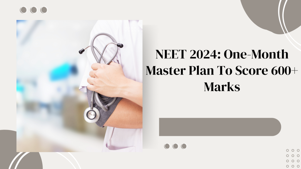 NEET 2024: One-Month Master Plan to Score 600+ Marks - Gpatindia ...