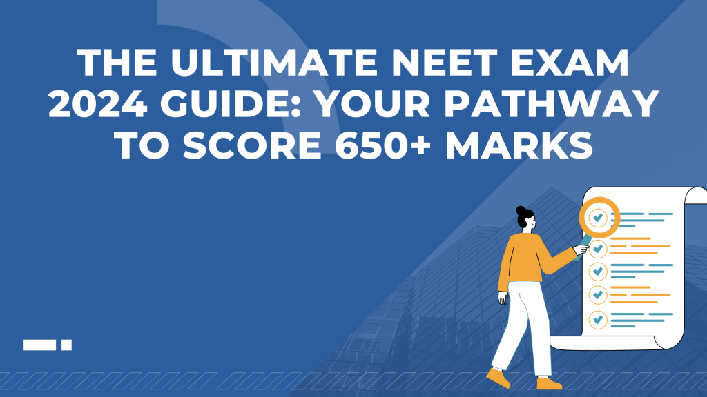 The Ultimate NEET Exam 2024 Guide Your Pathway to Score 650+ Marks