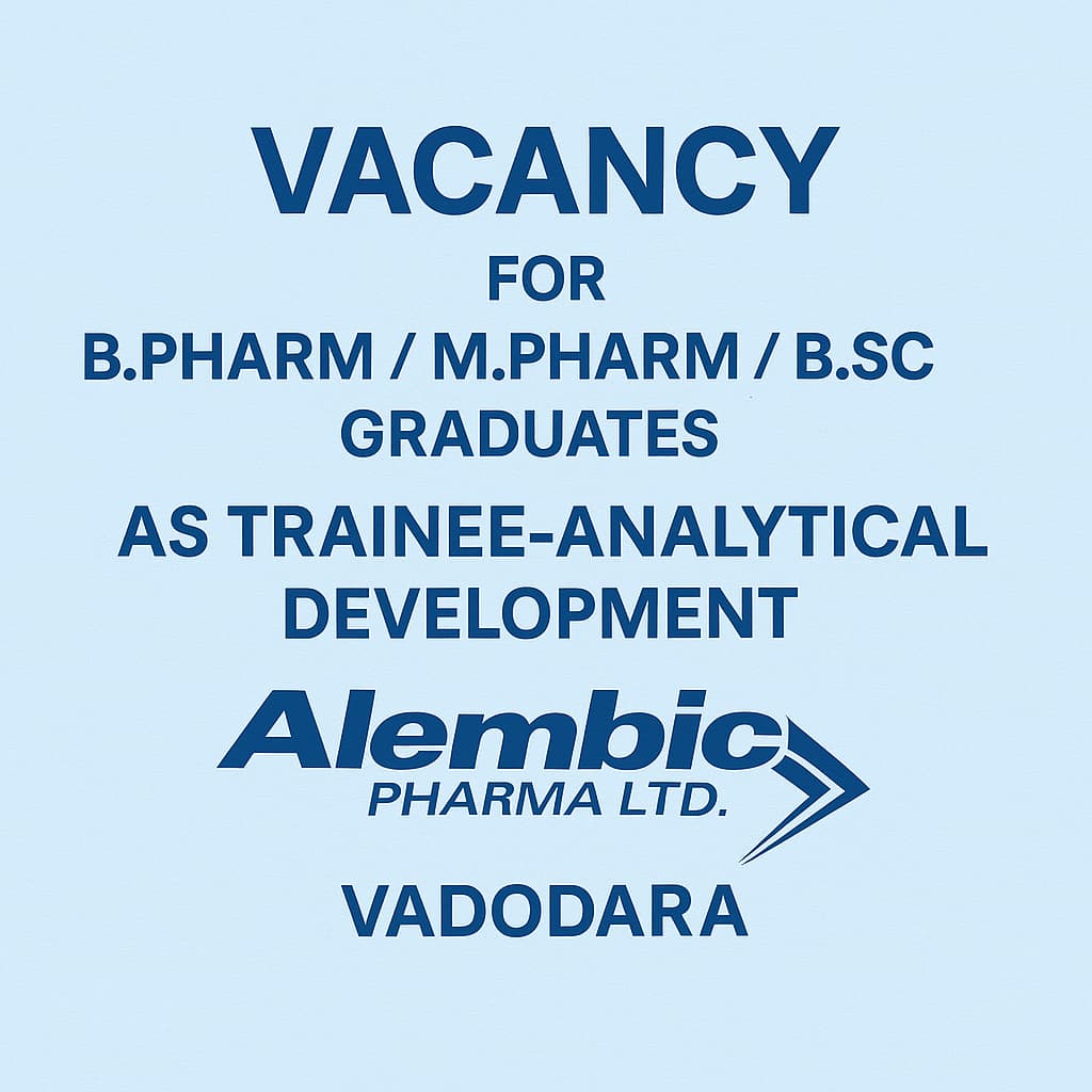 Vacancy for B.Pharma/ M.Pharma/ B.Sc/ M.Sc Graduates as Trainee-Analytical Development at Alembic Pharma Ltd, Vadodara