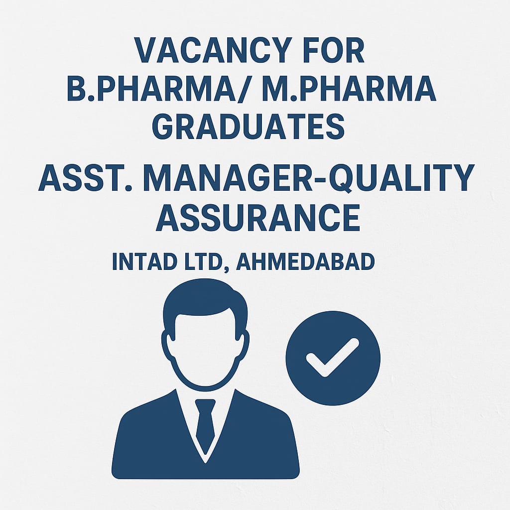 Vacancy for BPharma/ MPharma Graduates as Asst. Manager-Quality Assurance at Intad Ltd, Ahmedabad