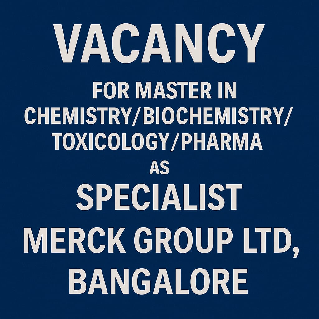 Vacancy for Master in chemistry/ Biochemistry/ Toxicology/ Pharma Graduates as Specialist at Merck Group ltd, Bangalore