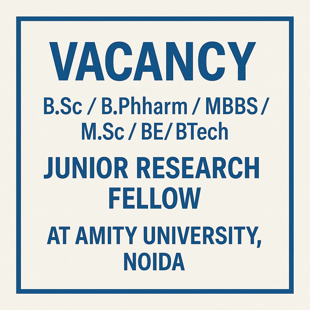 Vacancy for B.S/ B.Pharm/MBBS/M.Sc/ BE/BTech graduates as Junior Research Fellow at Amity University, Noida