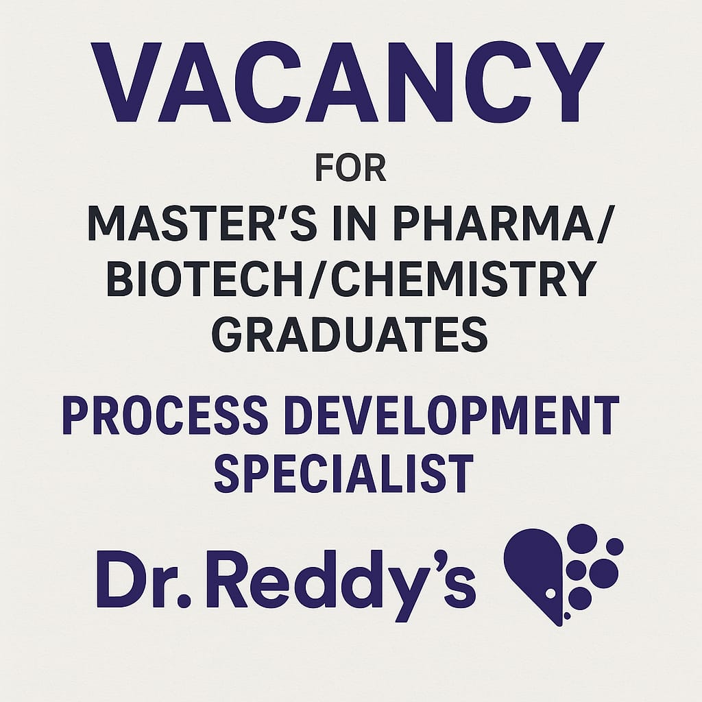 Vacancy for Master’s in Pharma/ Biotech/ Chemistry Graduates as Process Development Specialist at Dr. Reddy’s Laboratories