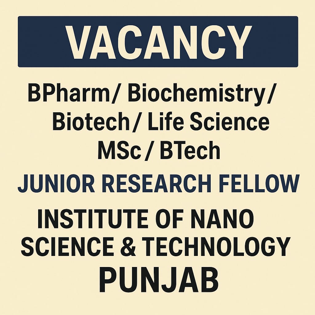 Vacancy for BPharm/ Biochemistry/ Biotech/ Life Science/ MSc/ Btech Graduates as Junior Research Fellow at Institute of Nano Science & Technology, Punjab