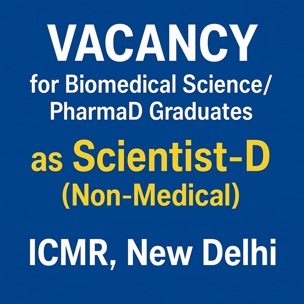 Vacancy for Biomedical Science/ PharmaD Graduates as Scientist-D (Non-Medical) at ICMR, New Delhi