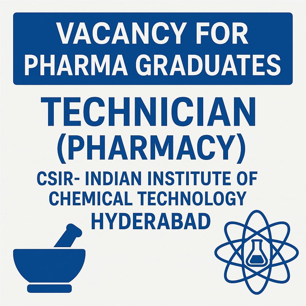 Vacancy for Pharma Graduates as Techician (Pharmacy) at CSIR- Indian Institute of Chemical Technology, Hyderabad