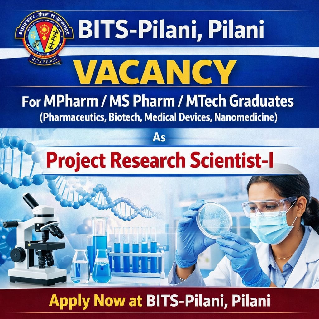 Vacancy for MPharm/ MS Pharm/ MTech (Pharmaceutics, Biotech, Medical Devices, Nanomedicine ) Graduates as Project Research Scientist-I at BITS-Pilani, Pilani