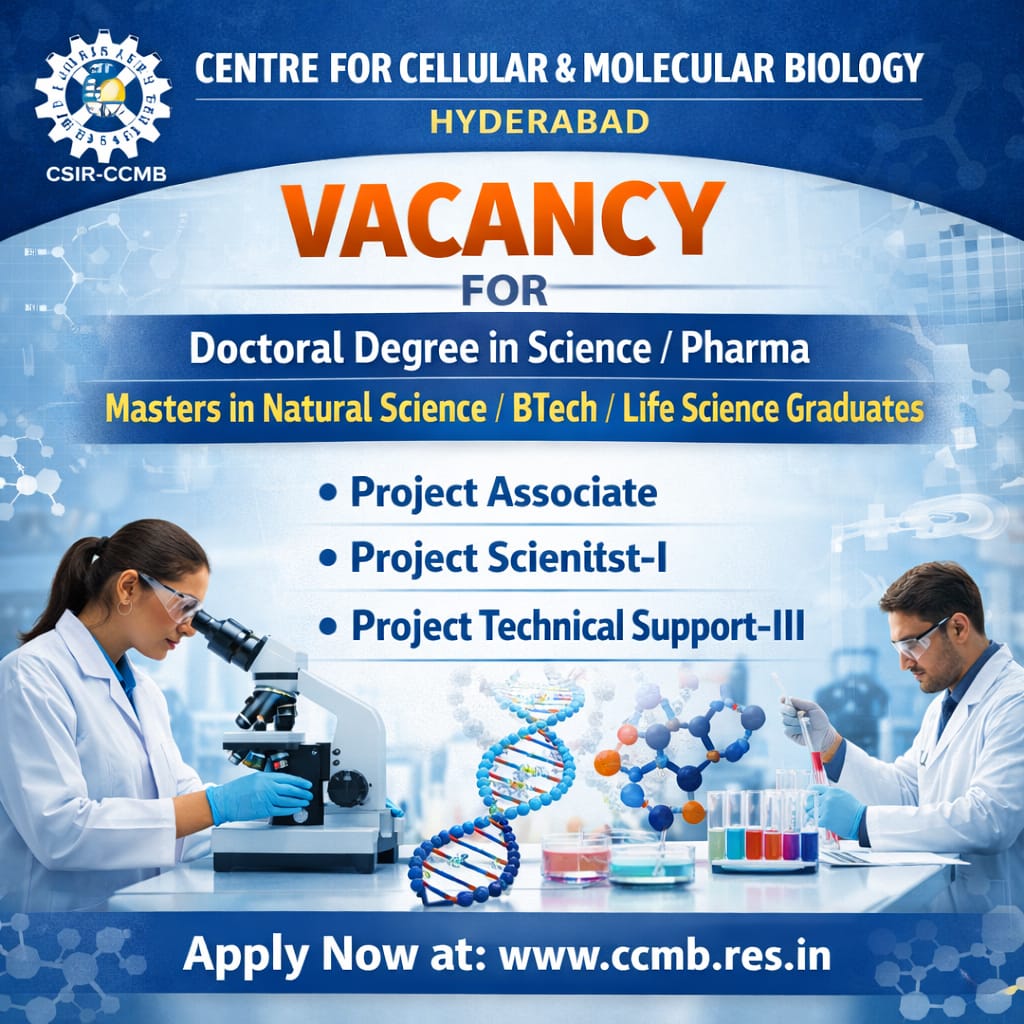 Vacancy for Doctoral Degree in Science/ Pharma/ Masters in Natural Science/ BTech/ Life Science Graduates as Project Associate/ Project Scientist-I/ Project Technical Support-III at Centre for Cellular and Molecular Biology, Hyderabad