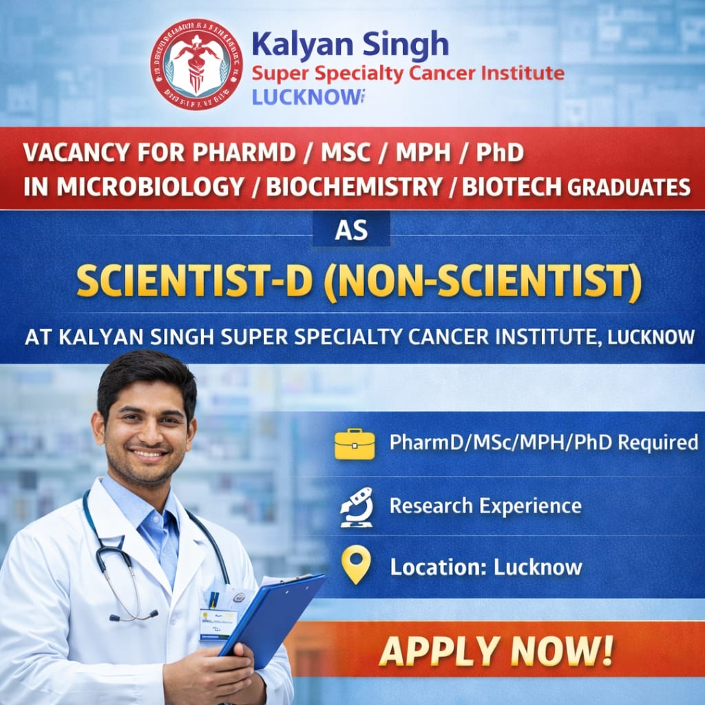 Vacancy for PharmD/ MSc/ MPH/ PhD in Microbiology/ Biochemistry/ Biotech Graduates as Scientist-D (Non-Scientist) at Kalyan Singh Super Specialty Cancer Institute, Lucknow