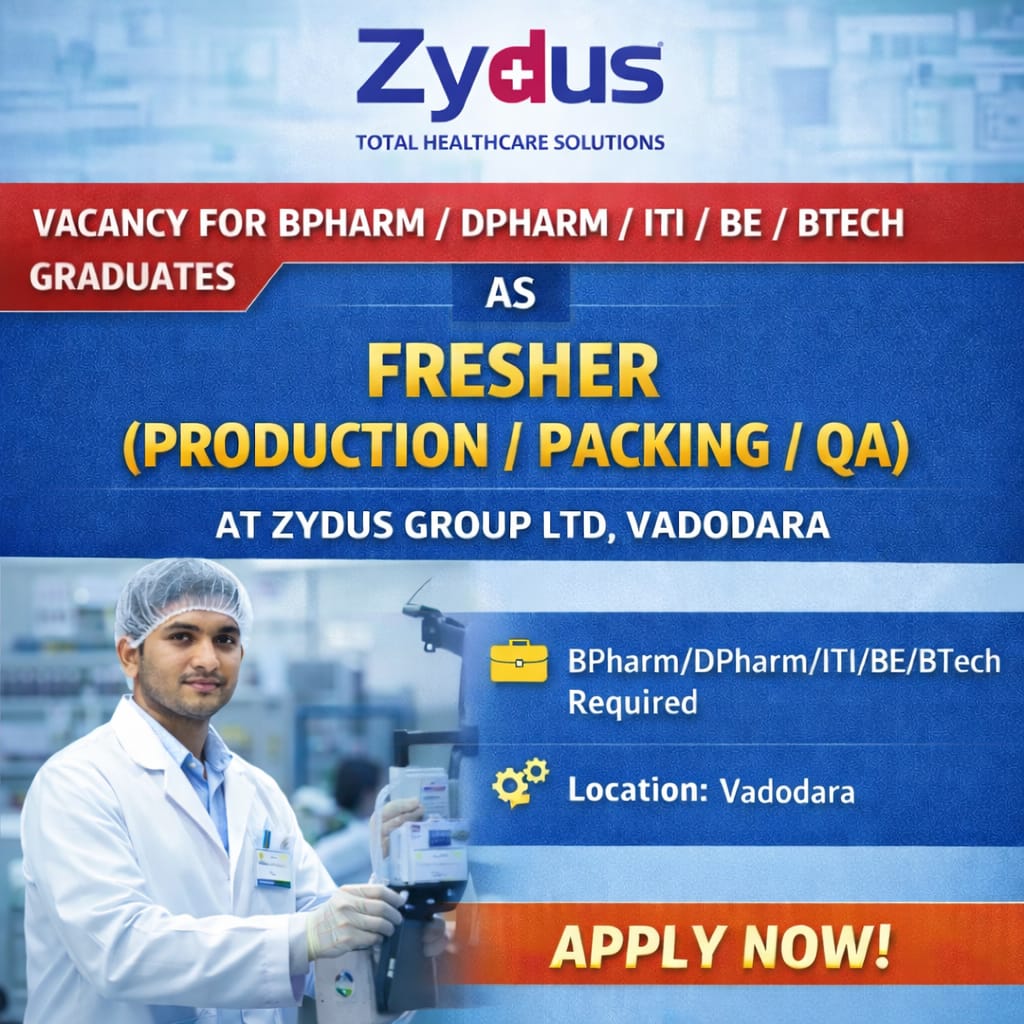Vacancy for BPharm/ DPharm/ ITI/ BE/ BTech Graduates as Fresher (Production/ Packing/ QA) at Zydus Group Ltd, Vadodara