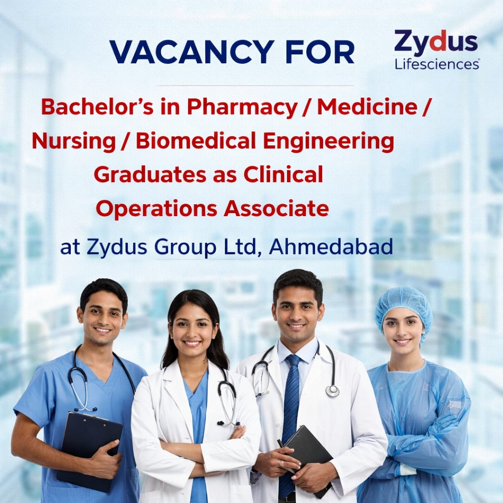 Vacancy for Bachelor’s in Pharmacy/ Medicine/ Nursing/ Biomedical engineering Graduates as Clinical Operations Associate at Zydus Group Ltd, Ahmedabad