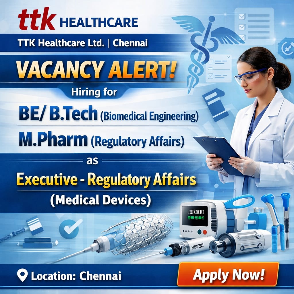 Vacancy for MPharm (Regulatory Affairs)/ BE/ BTech (Biomedical Engineering) as Executive-Regulatory Affairs (Medical Devices) at TTK Healthcare ltd, Chennai